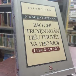 NHỮNG BƯỚC ĐẦU CỦA BÁO CHÍ TRUYỆN NGẮN TIỂU THUYẾT VÀ THƠ MỚI (1865-1932)