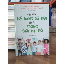 Xây dựng kỹ năng xã hội cho trẻ trong thời đại số - Gary Chapman & Arlene Pellicane