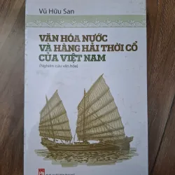 Văn hóa nước và hàng hải thời cổ của Việt Nam - Vũ Hữu San - Văn hóa / Lịch sử