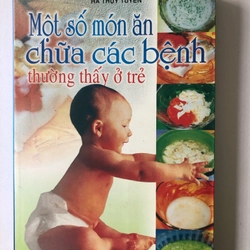 MỘT SỐ MÓN ĂN CHỮA CÁC BỆNH THƯỜNG THẤY Ở TRẺ - 285 TRANG, NXB: 2004