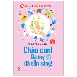 Bác Sĩ Riêng Của Bé Yêu - Chào Con! Ba Mẹ Đã Sẵn Sàng - BS Trần Thị Huyên Thảo (Mới 100%) Dinh dưỡng, sức khỏe cho trẻ, NXB Trẻ - SÁCH ĐẠI HỌC