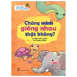 Làm Quen Với Xung Quanh - Chúng Mình Giống Nhau Thật Không? - Đào Trung Uyên, Helious Bear (Mới 100%) Kiến thức, kỹ năng sống cho trẻ, NXB Trẻ - SÁCH ĐẠI HỌC