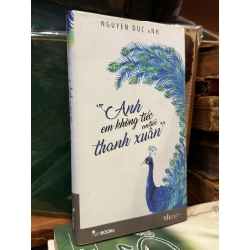 Anh em không tiếc, em tiếc thanh xuân - Nguyen Duc Anh