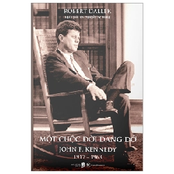 Một Cuộc Đời Dang Dở - John F. Kennedy 1917-1963 (Bìa Cứng) - Robert Dallek