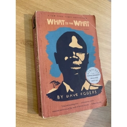 WHAT IS THE WHAT - Dave Eggers