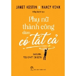 (TẶNG BOOKMARK) Phụ nữ thành công dám có tất cả - Janet Kestin và Nancy Vonk - 2021 - kỹ năng quản lý, Kỹ năng sống