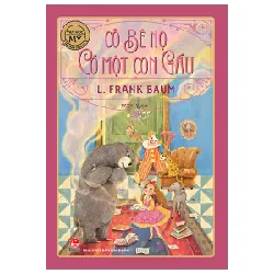 Văn Học Mỹ - Tác Phẩm Chọn Lọc - Cô Bé Nọ Có Một Con Gấu - L. Frank Baum 289716