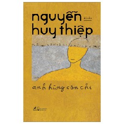 Anh Hùng Còn Chi (Bìa Cứng) - Nguyễn Huy Thiệp 105560