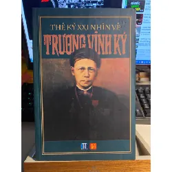 Thế Kỷ 21 Nhìn Về Trương Vĩnh Ký- Sách câu chuyện cuộc đời- Mới 98% STB774 Blogmeo 27525