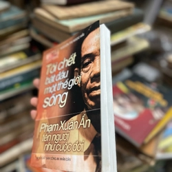 Tôi chết bắt đầu một thế giới sống - Phạm Xuân Ẩn tên người như cuộc đời 467147