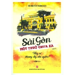 Sài Gòn - Một thuở chưa xa - Tập 3: Thầy ơi, thương lấy dân nghèo! - Bùi Nguyễn Trường Kiên