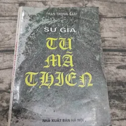 Sử gia TƯ MÃ THIÊN. Soạn giả Trần Trọng Sâm. Bản in năm 1999