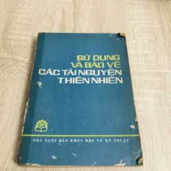 SỬ DỤNG VÀ BẢO VỆ CÁC TÀI NGUYÊN THIÊN NHIÊN 