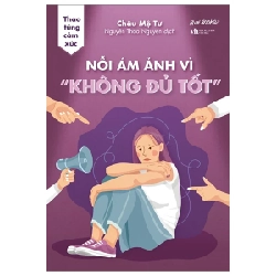 Thao Túng Cảm Xúc - Nỗi Ám Ảnh Vì “Không Đủ Tốt” - Châu Mộ Tư