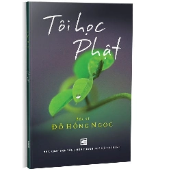 Tôi học phật mới 100% Đỗ Hồng Ngọc 2023 HCM.PO 346953