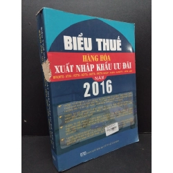 Biểu thuế hàng hóa xuẩt nhập khẩu ưu đãi năm 2016 mới 80% ố bẩn nhẹ rách gáy 2016 HCM2809 Quý Lâm - Kim Phượng GIÁO TRÌNH, CHUYÊN MÔN 297248