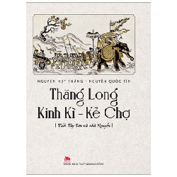 Thăng Long Kinh Kì - Kẻ Chợ - Tây Sơn Và Nhà Nguyễn - Nguyễn Quốc Tín, Nguyễn Huy Thắng 167967