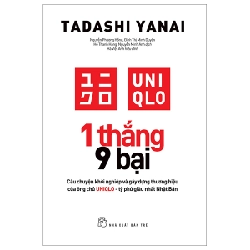 1 Thắng 9 Bại - Câu Chuyện Khởi Nghiệp Và Gây Dựng Thương Hiệu Của Ông Chủ UNIQLO - Tỷ Phú Giàu Nhất Nhật Bản - Tadashi Yanai (Mới 100%) Nhân vật, bài học kinh doanh, NXB Trẻ - SÁCH ĐẠI HỌC