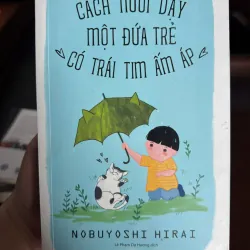 Cách Nuôi Dạy Một Đứa Trẻ Có Trái Tim Ấm Áp 972873