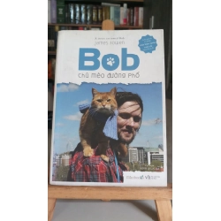 Bob chú mèo đường phố-Sách mới 80% ố nhẹ, dơ bìa -2016- James Bowen [1301] SÁCH VĂN HỌC STB162