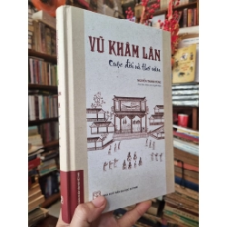 Vũ Khâm Lân : Cuộc Đời Và Thơ Văn - Nguyễn Thanh Tùng (sưu tầm, khảo cứu và giới thiệu)