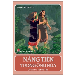 Nàng Tiên Trong Ống Nứa (Truyện Cổ Tích Gia Rai) - Trung Trung Đỉnh (Mới 100%) Truyện thiếu nhi, NXB Kim Đồng - SÁCH ĐẠI HỌC