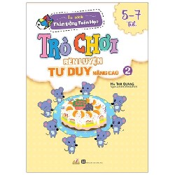 Tủ Sách Thần Đồng Toán Học - Trò Chơi Rèn Luyện Tư Duy Nâng Cao (5 -7 Tuổi) - Tập 2 - Hà Thu Quang 184266