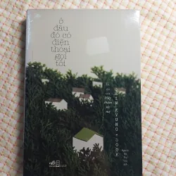 Ở ĐÂU ĐÓ CÓ ĐIỆN THOẠI GỌI TÔI - Shin Kyung Sook (Tác giả cuốn "Hãy chăm sóc mẹ")