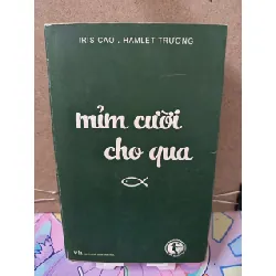[Sách Cũ SCGR] Mỉm cười cho qua - Có chữ ký tác giả - Iris Cao . Hamlet Trương Tản văn RUBO0810