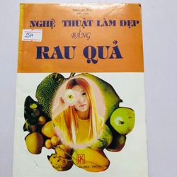 NGHỆ THUẬT LÀM ĐẸP BẰNG RAU CỦ QUẢ  - 115 trang, nxb: 2006