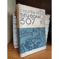 Chuyện về Tiểu Đoàn 307 - Kỷ niệm 40 năm ngày thành lập Tiểu Đoàn 307 ( 5.7.1948 - 5.7.1988 )