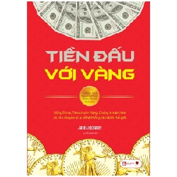 Tiền Đấu Với Vàng (Tái Bản 2022) - James Rickards ASB.PO Oreka Blogmeo 230225