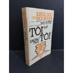 [Sách Cũ SCGR] Khoa học cho mọi người Tôi hay không phải là tôi mới 80% bẩn bìa, ố 1987 HCM2811 Rem PETROP KHOA HỌC ĐỜI SỐNG
