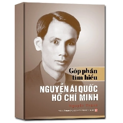 Góp phần tìm hiểu Nguyễn Ái Quốc - Hồ Chí Minh mới 100% Nguyễn Thành 2018 HCM.PO