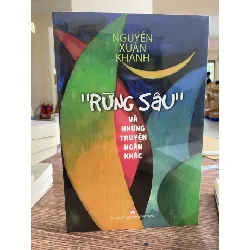 Rừng sâu và những truyện ngắn khác- Tác giả Nguyễn Xuân Khánh- Mới nguyên seal STB574 Blogmeo 27525