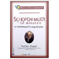 Những Nhà Tư Tưởng Lớn - Schopenhauer Trong 60 Phút - Walther Ziegler 281237