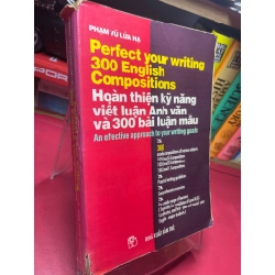 Hoàn thiện kỹ năng viết luận Anh văn và 300 bài luận mẫu 1996 mới 60% ố vàng rách bìa nhẹ Phạm Vũ Lửa Hạ HPB1905 SÁCH HỌC NGOẠI NGỮ 181323