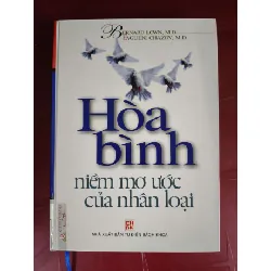 [Sách Cũ SCGR] Hòa bình niềm mơ ước nhân loại - Bìa cứng - Xb 2007 - 599 trang LỊCH SỬ - CHÍNH TRỊ - TRIẾT HỌC ANTQ0810