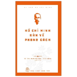 Di Sản Hồ Chí Minh - Hồ Chí Minh Bàn Về Phong Cách - Vũ Tình, Phạm Văn Tuân, Lê Thị Nhung (Mới 100%) Tiểu sử, hồi ký, NXB Trẻ - SÁCH ĐẠI HỌC