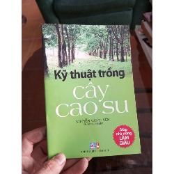 Kỹ thuật trồng cây cao su - Văn Tiến 2012 (Sách giáo khoa - giáo trình) VAVO1304-A0