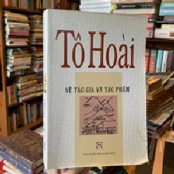 VỀ TÁC GIA VÀ TÁC PHẨM: TÔ HOÀI - Phong Lê, Văn Thanh 272752