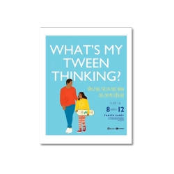 What's my Tween thinking ? Tâm lý học trẻ em thực hành cho cha mẹ hiện đại có con tuổi từ 8 đến 12 - Tanith Carey ; Angharad Drukin Vanvosach