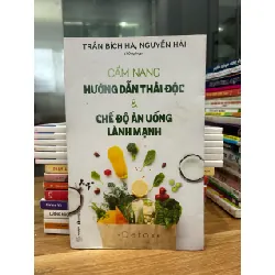 Cẩm nang hướng dẫn thải độc& chế độ ăn uống lành mạnh- Trần Bích Hà, Nguyễn Hải 600650