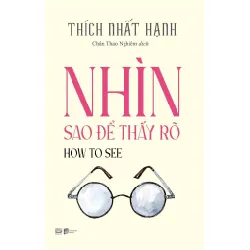 [Sách Cũ SCGR] Nhìn Sao Để Thấy Rõ - How To See Thích Nhất Hạnh - PhanBooks TÂM LINH - TÔN GIÁO - THIỀN