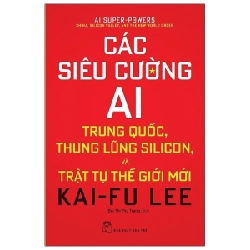 Đọc sách cùng PK - Sách Các siêu cường AI: Trung Quốc, thung lũng Silicon và trật tự thế giới mới - Kai-Fu Lee 2023 New 100%  - Nhà xuất bản Trẻ 261517