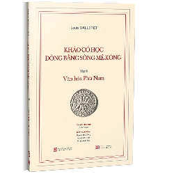 Khảo cổ học Đồng bằng sông Mê Kông - Tập III Văn hóa Phù Nam - Louis MALLERET