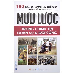 1000 Câu Chuyện Hay Thế Giới - Mưu Lược Trong Chính Trị Quân Sự Và Đời Sống - Quách Thành 148225