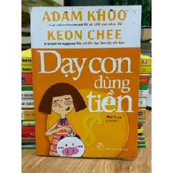 Dạy con dùng tiền- Adam Khoo& Keon Chee 699067