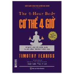 Cơ Thể 4 Giờ - Bí Quyết Cân Đối, Khỏe Mạnh Và Đời Sống Tình Dục Thăng Hoa - Timothy Ferriss 163811