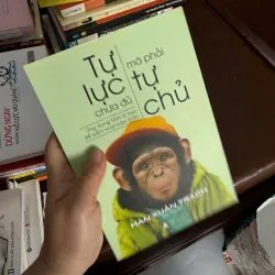 Tự Lực Chưa Đủ, Mà Phải Tự Chủ – Hàn Xuân Trạch- K4 1028142